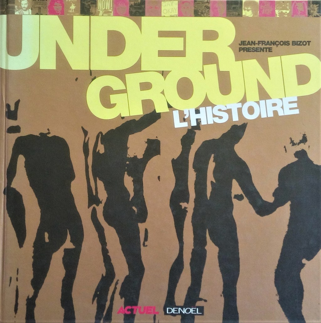 Underground, l’histoire, présenté par Jean François Bizot et ses amis.&nbsp;Actuel-Denoêl.