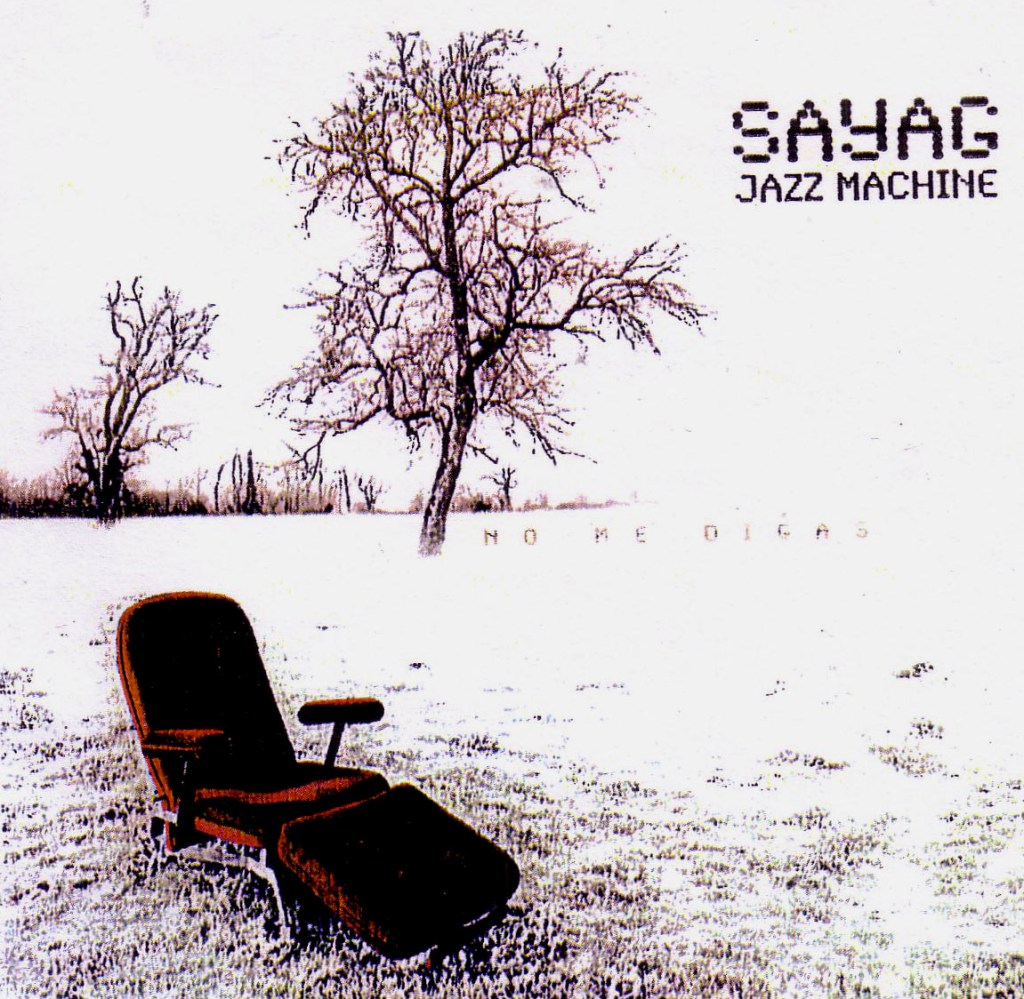 Sayag Jazz Machine : No me digas.&nbsp;Uwe.