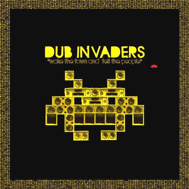 Dub Invaders : Wake the Town and tell the people. Jarring&nbsp;Effects.