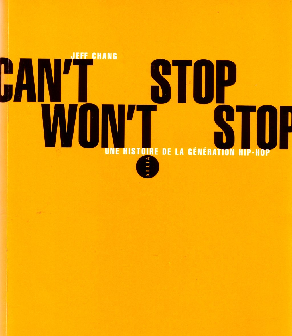 Can’t stop won’t stop – Une histoire de la génération hip hop. Jeff Chang.&nbsp;Allia.