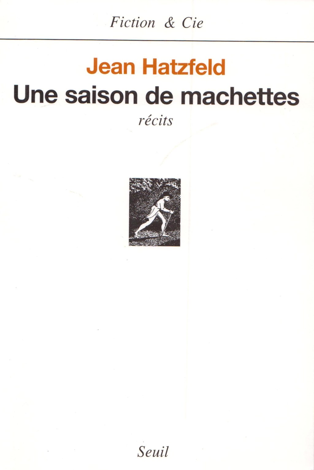 Une saison de machettes – Jean Hatzfeld.&nbsp;Seuil.