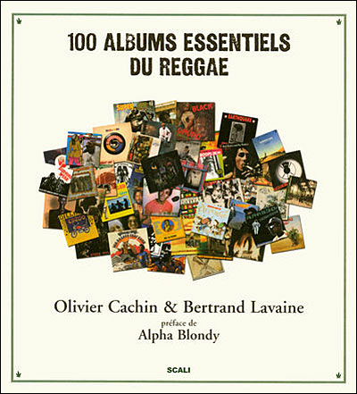 100 albums essentiels du reggae – Olivier Cachin & Bertrand Lavaine. Editions&nbsp;Scali