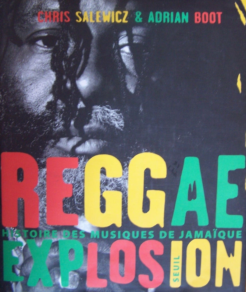 Reggae Explosion – Histoire des musiques de Jamaïque – Chris Salewicz & Adrian Boot.&nbsp;Seuil