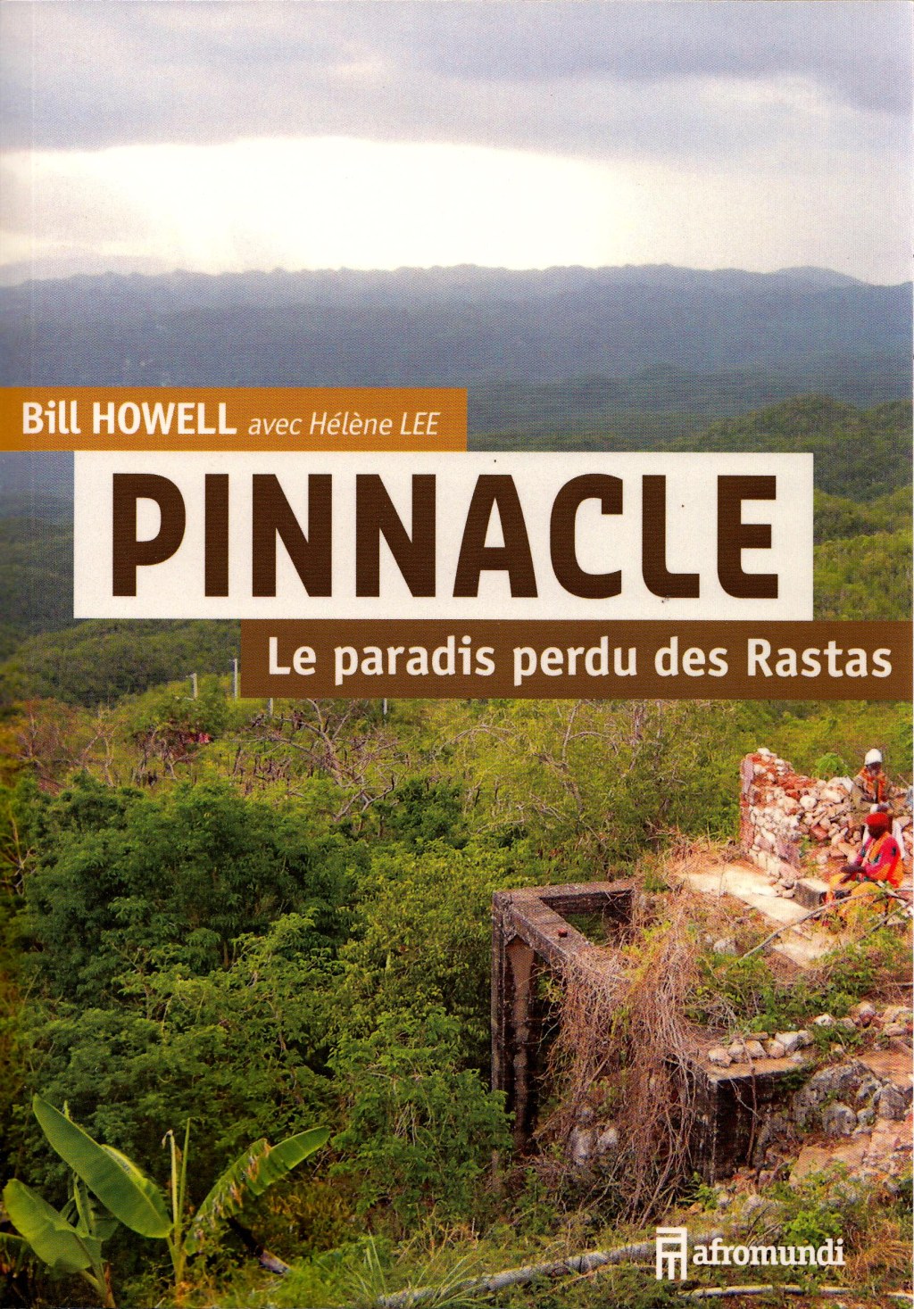 Pinnacle, le paradis perdu des Rastas – Bill Howell avec Hélène Lee.&nbsp;Afromundi.