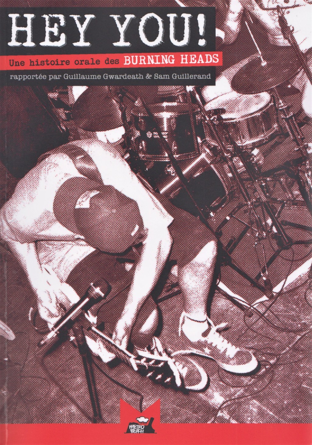 HEY YOU ! Une histoire orale des Burning Heads – Sam Guillerand – Guillaume Gwardeath. Metro&nbsp;Beach