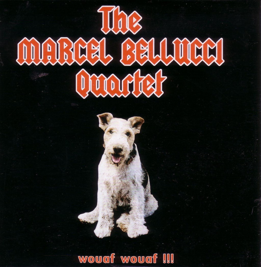 The Marcel Bellucci Quartet : wouaf wouaf !!!&nbsp;autoprod