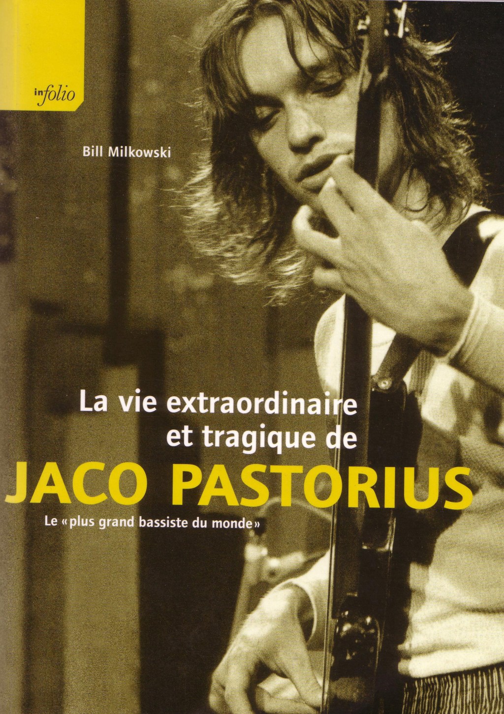 La vie extraordinaire et tragique de Jaco Pastorius. Bill Milkowski. In&nbsp;Folio.